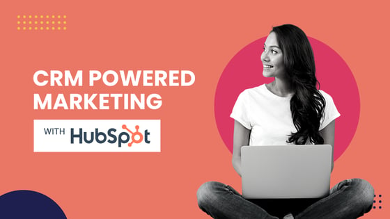 CRM Powered Marketing with HubSpot
