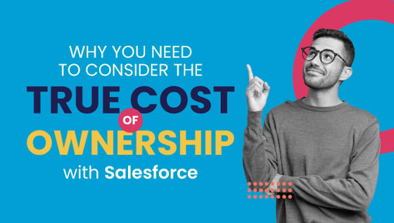 Why You Need to Consider the True Cost of Ownership with Salesforce