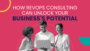 How RevOps Consulting Can Unlock Your Business's Potential