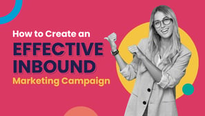 How to Create an Effective Inbound Marketing Campaign