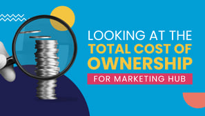 Looking At The Total Cost of Ownership for Marketing Hub