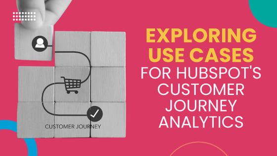 Exploring Use Cases for HubSpot's Customer Journey Analytics