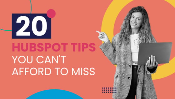 20 HubSpot Tips You Can't Afford To Miss