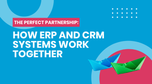 How ERP and CRM systems work together
