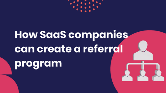 How SaaS companies can create a referral program