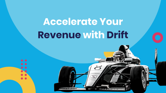 Accelerate Your Revenue with Drift