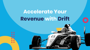 Accelerate Your Revenue with Drift