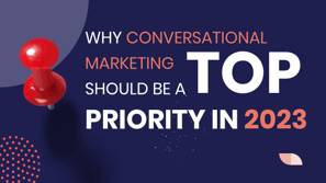 Why Conversational Marketing Should Be a Priority in 2023