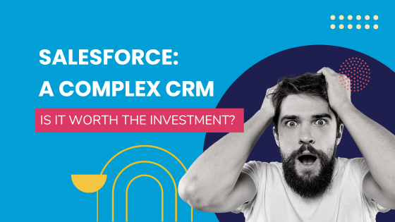 Salesforce: A complex CRM - is it worth the investment