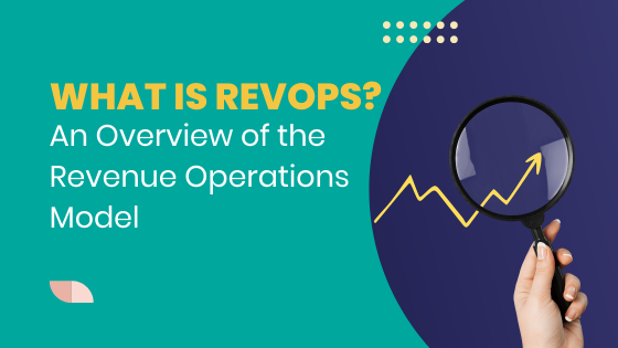 What Is RevOps? An Overview of the Revenue Operations Model