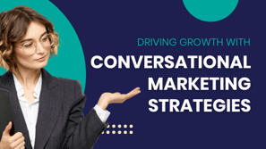 Driving Growth with Conversational Marketing Strategies