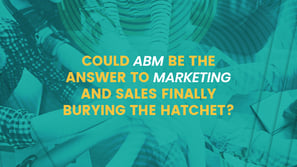 Could ABM be the answer to marketing and sales finally burying the hatchet?