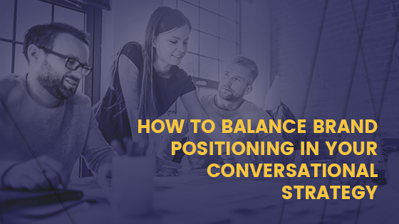 How to balance brand positioning in your conversational strategy