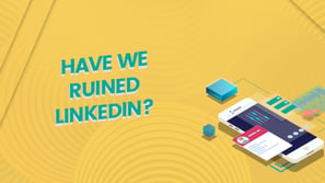Have we ruined LinkedIn?