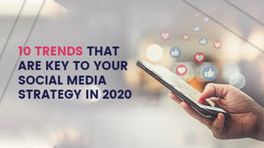 10 trends that are key to your social media strategy in 2020