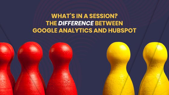 What's in a session? The difference between Google Analytics and HubSpot