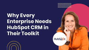 Why Every Enterprise Needs HubSpot CRM in Their Toolkit