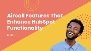 Aircall Features That Enhance HubSpot Functionality