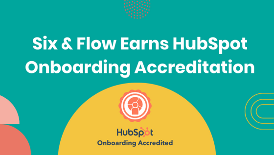 Six & Flow Earns HubSpot Onboarding Accreditation