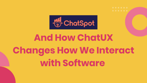 ChatSpot And How ChatUX Changes How We Interact with Software