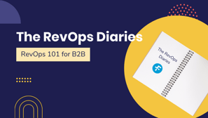 The RevOps Diaries - RevOps 101 for B2B