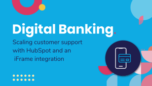 Digital Banking | Scaling Customer Support | HubSpot Case Study