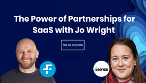 The Power of Partnerships for SaaS with Jo Wright | The Six Sessions