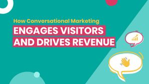 How Conversational Marketing Engages Visitors and Drives Revenue