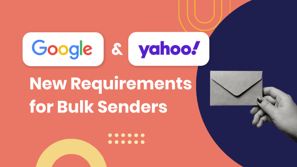 Google and Yahoo's New Requirements for Bulk Senders