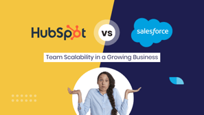 HubSpot VS. Salesforce: Team Scalability in a Growing Business