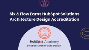 Six and Flow Earns HubSpot Solutions Architecure Design Accreditation