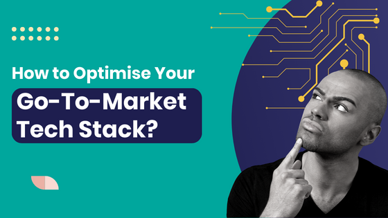 How to Optimise Your Go-To-Market Tech Stack?