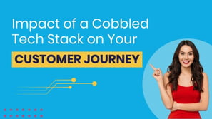 Impact of a Cobbled Tech Stack on Your Customer Journey