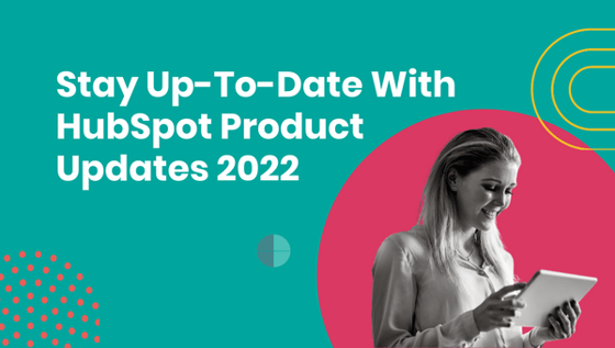 New HubSpot feature updates released in 2022