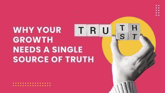 Why growth needs a single source of truth