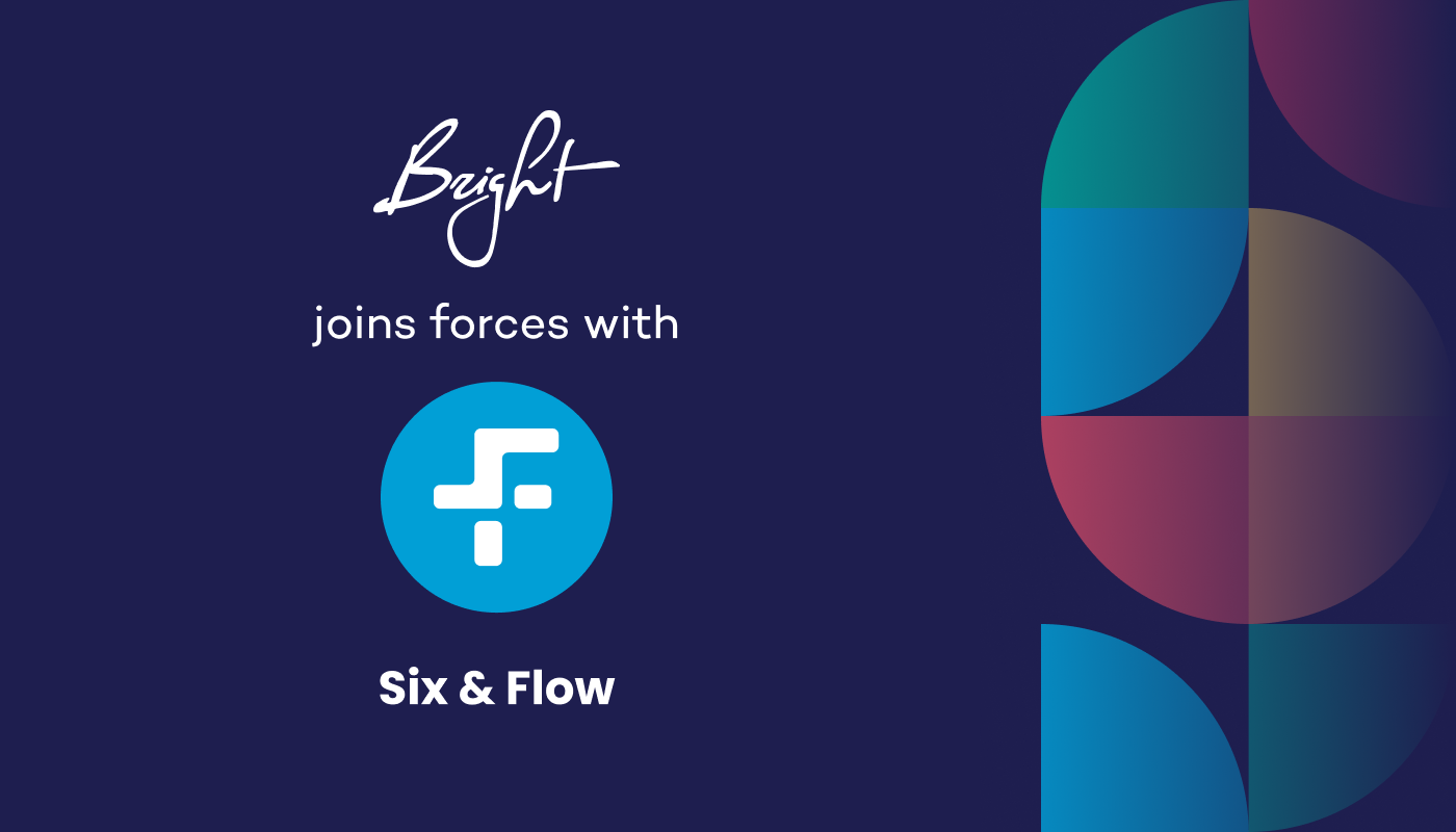 Bright Digital an Six & Flow Partnership