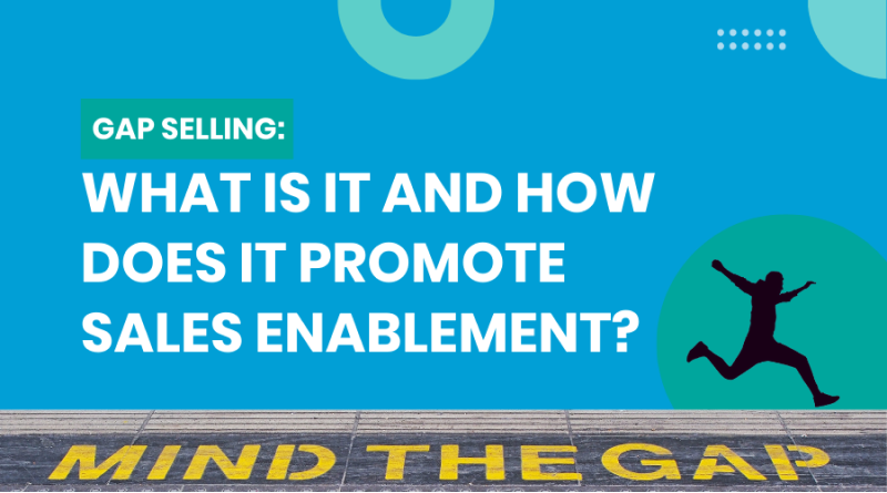 GAP Selling: What is it and how does it promote sales enablement?