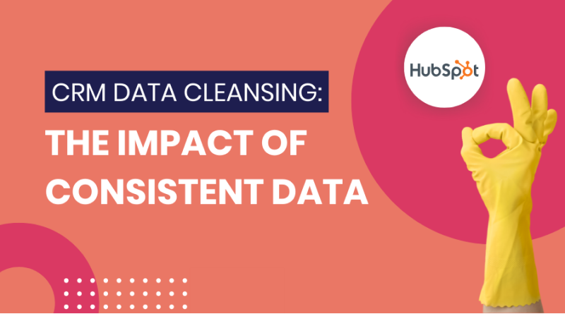 CRM Data Cleansing: The Impact of Having Consistent Data