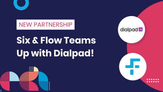 Six & Flow and Dialpad Announce Partnership 