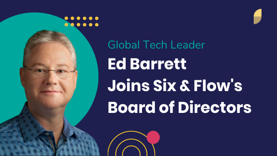 Global Tech Leader Ed Barrett Joins Six & Flow's Board of Directors
