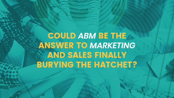 Could ABM be the answer to marketing and sales alignment?