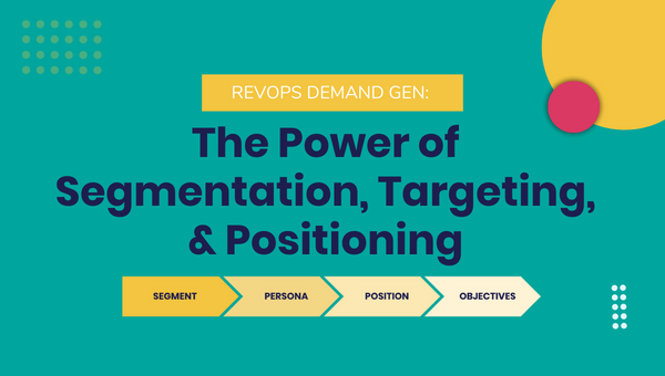 RevOps Demand Gen: The Power of Segmentation, Targeting, & Positioning