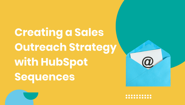 Creating a Sales Outreach Strategy with HubSpot Sequences