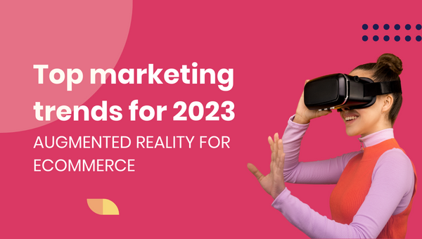 Top marketing trends for 2023: AR for eCommerce