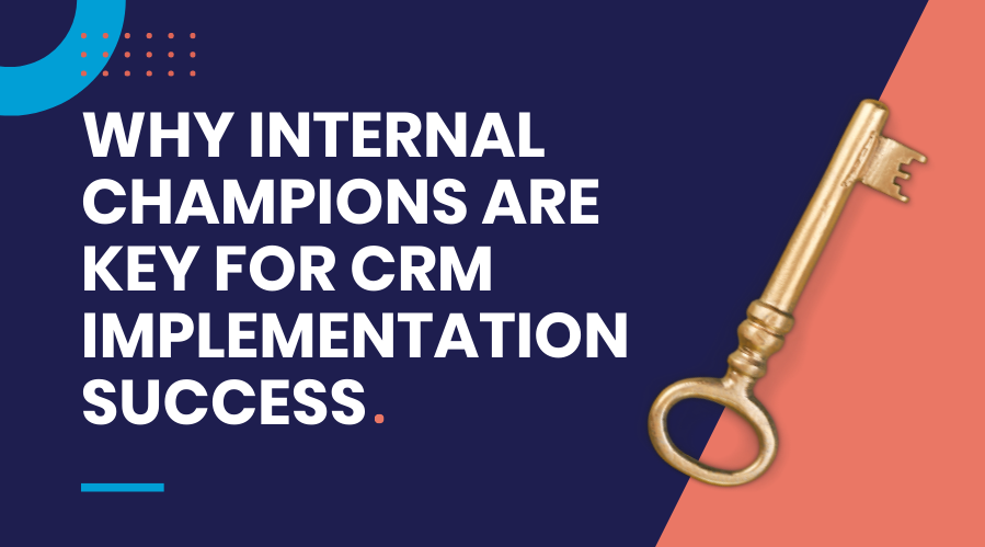 Why internal champions are critical for CRM implementation success