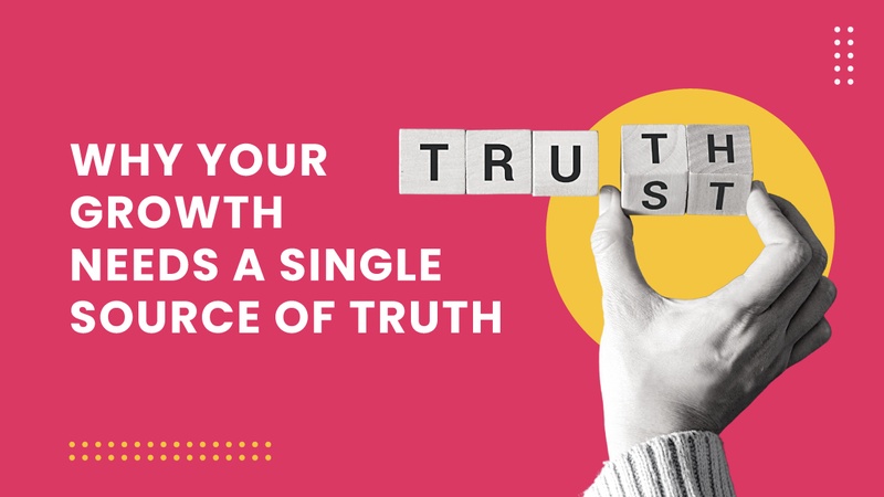 Why growth needs a single source of truth